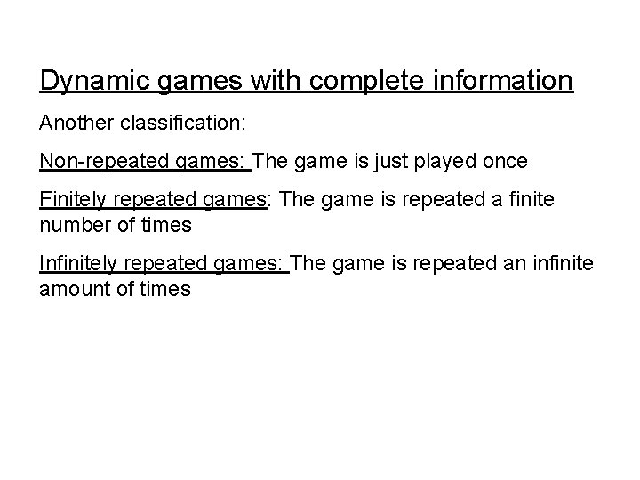 Dynamic games with complete information Another classification: Non-repeated games: The game is just played