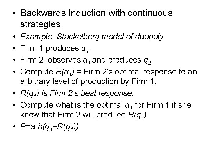  • Backwards Induction with continuous strategies • • Example: Stackelberg model of duopoly