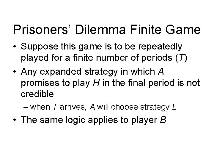 Prisoners’ Dilemma Finite Game • Suppose this game is to be repeatedly played for