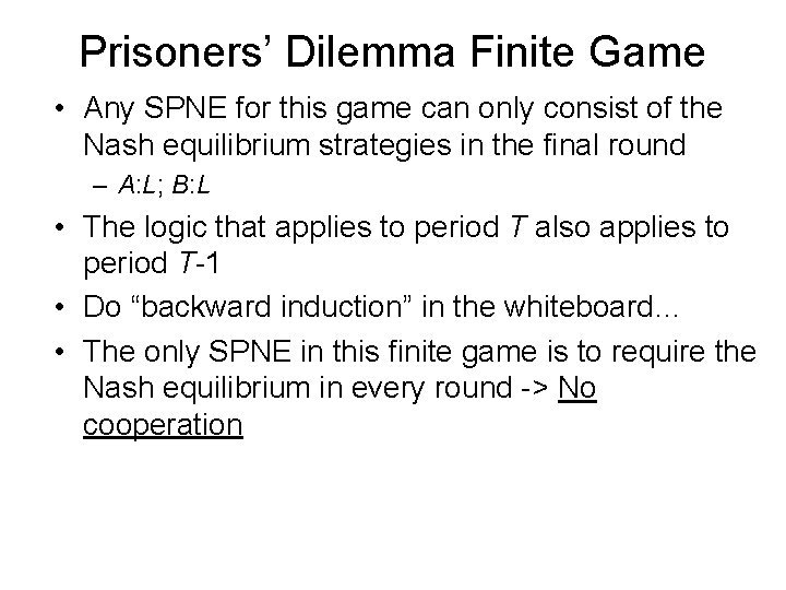 Prisoners’ Dilemma Finite Game • Any SPNE for this game can only consist of