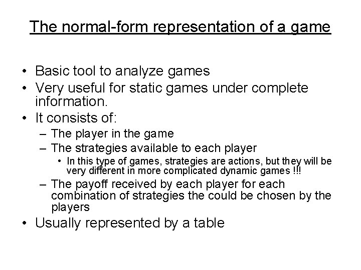 The normal-form representation of a game • Basic tool to analyze games • Very