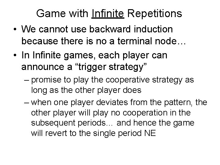 Game with Infinite Repetitions • We cannot use backward induction because there is no