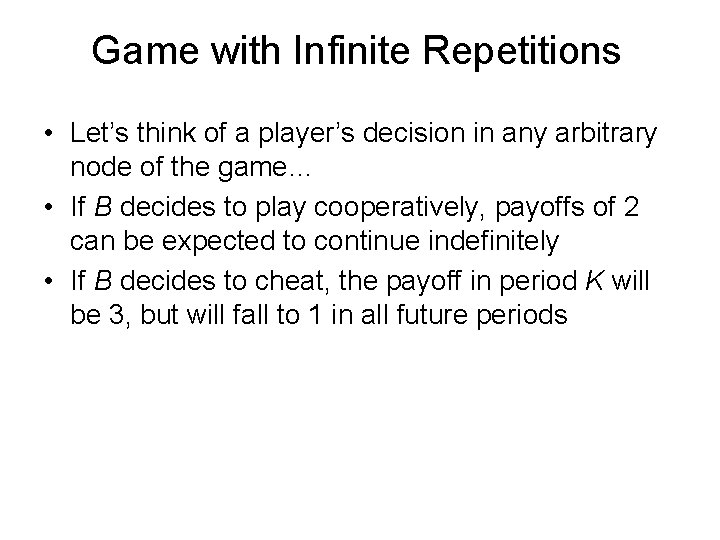 Game with Infinite Repetitions • Let’s think of a player’s decision in any arbitrary