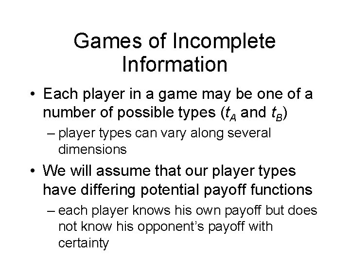 Games of Incomplete Information • Each player in a game may be one of