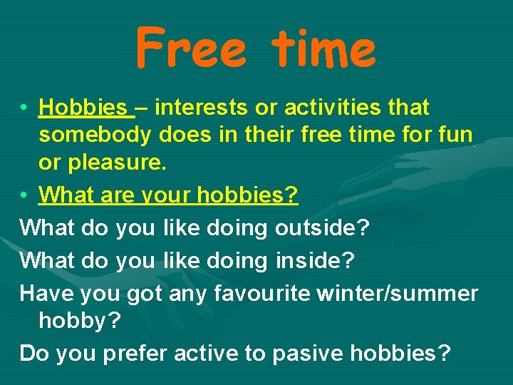 Free time • Hobbies – interests or activities that somebody does in their free