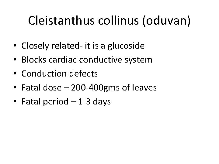 Cleistanthus collinus (oduvan) • • • Closely related- it is a glucoside Blocks cardiac