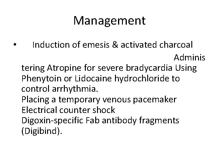 Management • Induction of emesis & activated charcoal Adminis tering Atropine for severe bradycardia