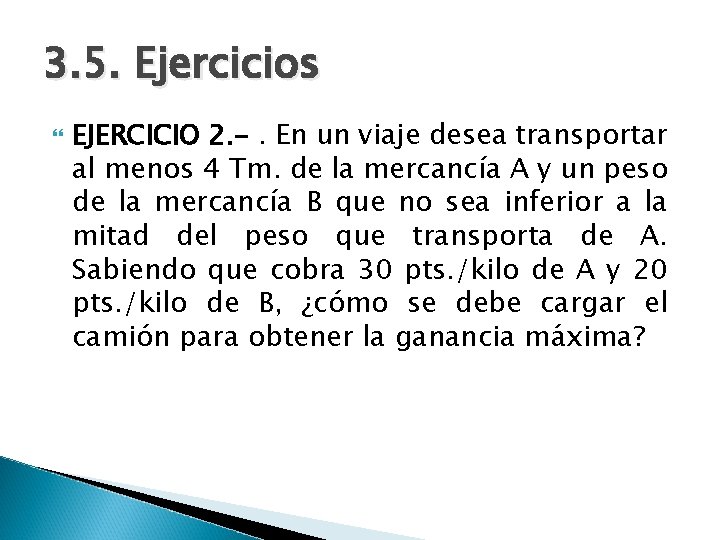 3. 5. Ejercicios EJERCICIO 2. -. En un viaje desea transportar al menos 4