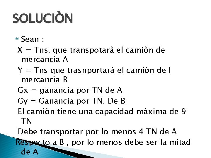 SOLUCIÒN Sean : X = Tns. que transpotarà el camiòn de mercancìa A Y
