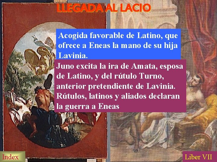 LLEGADA AL LACIO Acogida favorable de Latino, que ofrece a Eneas la mano de