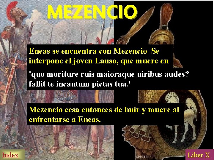 MEZENCIO Eneas se encuentra con Mezencio. Se interpone el joven Lauso, que muere en