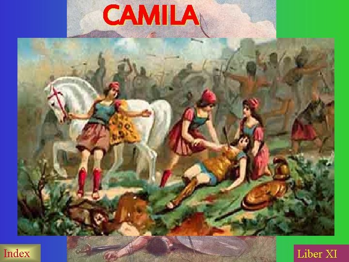 CAMILA Metabus(. . . ) Aristía de la amazona Camila, que utque pedum primis