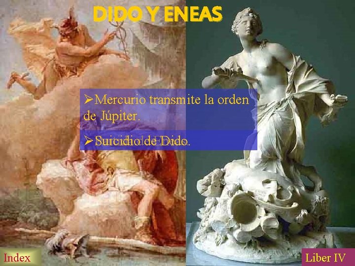 DIDO Y ENEAS ØMercurio transmite la orden de Júpiter. ØSuicidio Dido. Partida dede. Eneas.