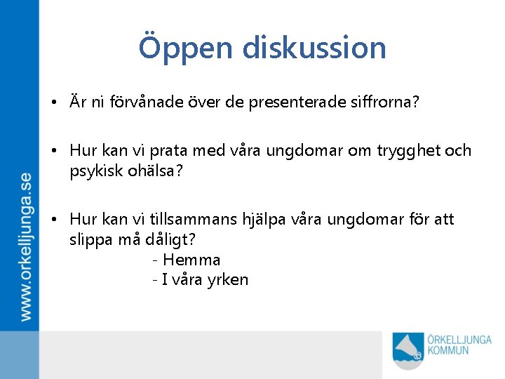 Öppen diskussion • Är ni förvånade över de presenterade siffrorna? • Hur kan vi