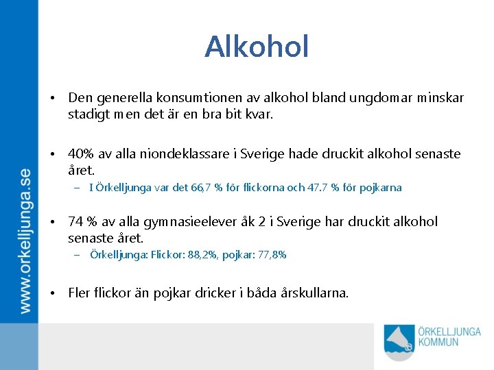 Alkohol • Den generella konsumtionen av alkohol bland ungdomar minskar stadigt men det är