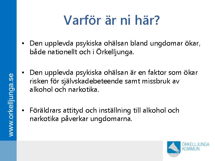 Varför är ni här? • Den upplevda psykiska ohälsan bland ungdomar ökar, både nationellt