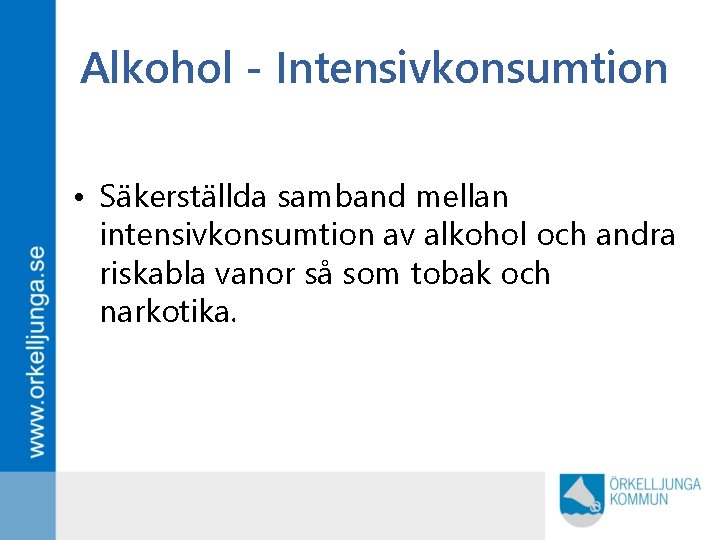 Alkohol - Intensivkonsumtion • Säkerställda samband mellan intensivkonsumtion av alkohol och andra riskabla vanor