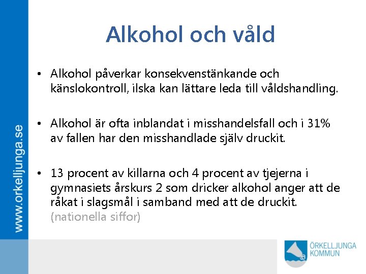 Alkohol och våld • Alkohol påverkar konsekvenstänkande och känslokontroll, ilska kan lättare leda till