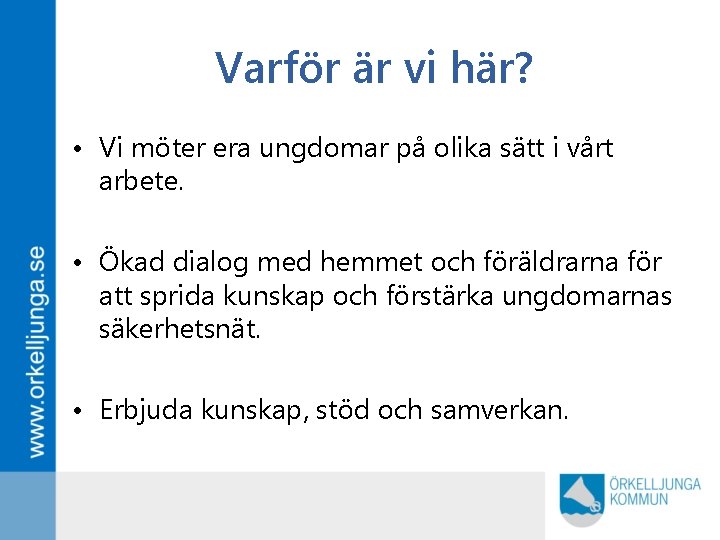 Varför är vi här? • Vi möter era ungdomar på olika sätt i vårt