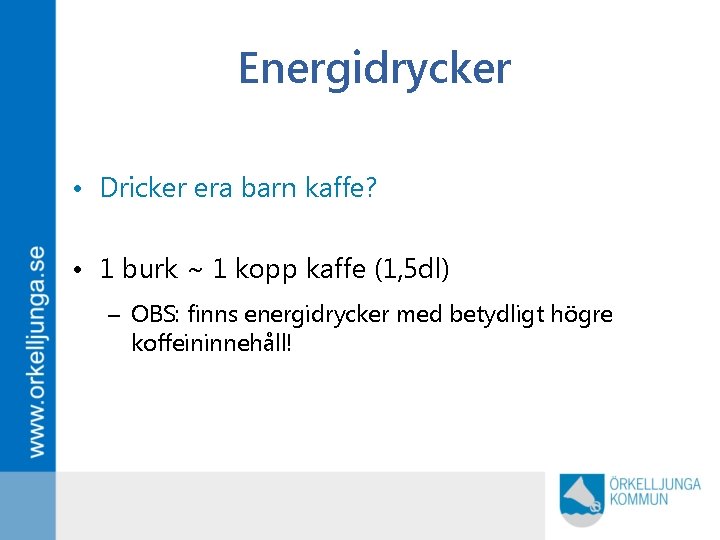 Energidrycker • Dricker era barn kaffe? • 1 burk ~ 1 kopp kaffe (1,