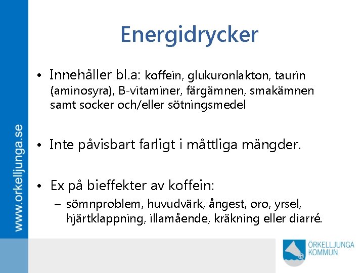 Energidrycker • Innehåller bl. a: koffein, glukuronlakton, taurin (aminosyra), B-vitaminer, färgämnen, smakämnen samt socker