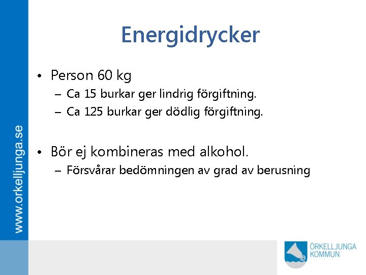 Energidrycker • Person 60 kg – Ca 15 burkar ger lindrig förgiftning. – Ca