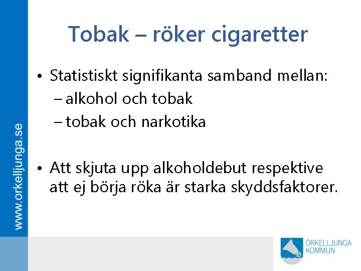 Tobak – röker cigaretter • Statistiskt signifikanta samband mellan: – alkohol och tobak –