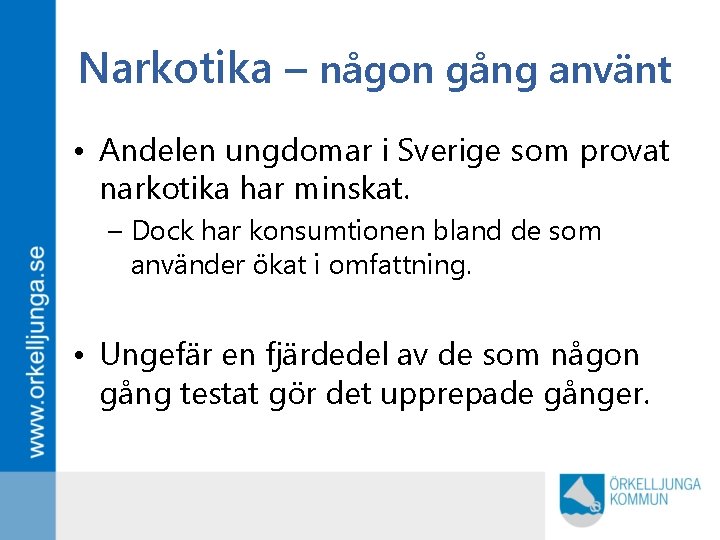 Narkotika – någon gång använt • Andelen ungdomar i Sverige som provat narkotika har