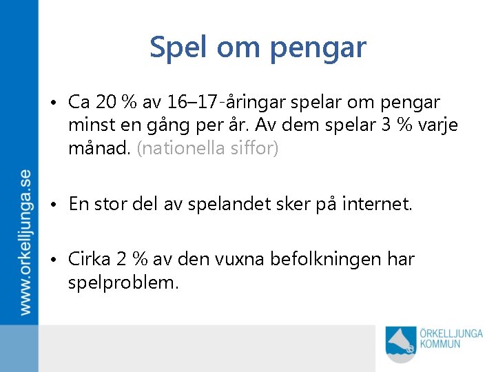 Spel om pengar • Ca 20 % av 16– 17 -åringar spelar om pengar