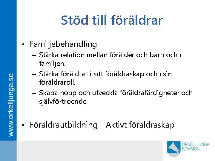 Stöd till föräldrar • Familjebehandling: – Stärka relation mellan förälder och barn och i