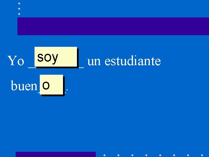 soy Yo ____ un estudiante o buen____. 