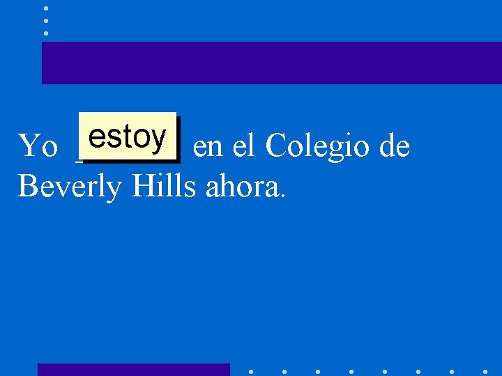 estoy en el Colegio de Yo ______ Beverly Hills ahora. 