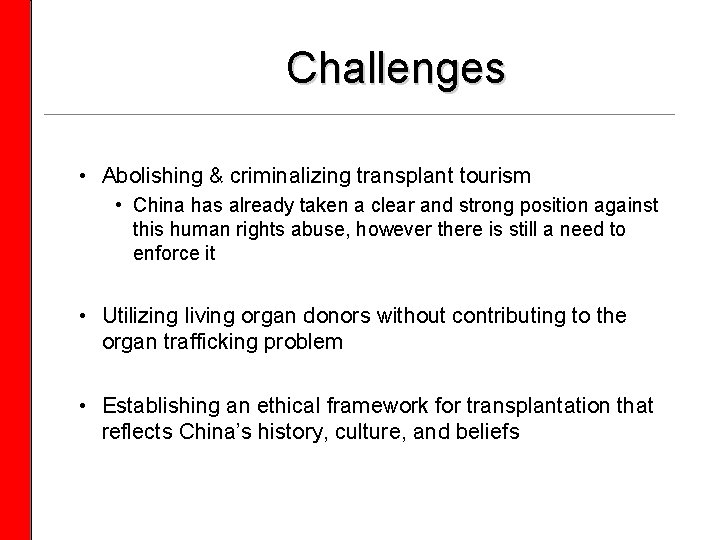 Challenges • Abolishing & criminalizing transplant tourism • China has already taken a clear