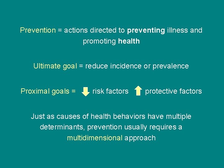 Prevention = actions directed to preventing illness and promoting health Ultimate goal = reduce