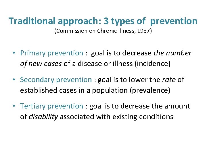 Traditional approach: 3 types of prevention (Commission on Chronic Illness, 1957) • Primary prevention