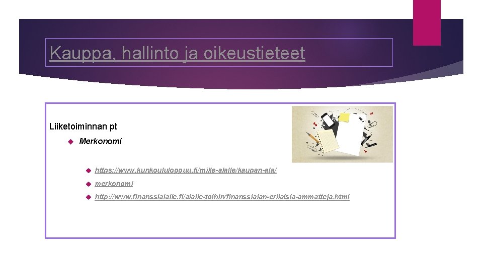 Kauppa, hallinto ja oikeustieteet Liiketoiminnan pt Merkonomi https: //www. kunkoululoppuu. fi/mille-alalle/kaupan-ala/ merkonomi http: //www. Kauppa, hallinto ja oikeustieteet Liiketoiminnan pt Merkonomi https: //www. kunkoululoppuu. fi/mille-alalle/kaupan-ala/ merkonomi http: //www.