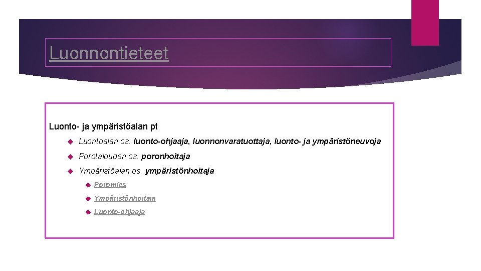 Luonnontieteet Luonto- ja ympäristöalan pt Luontoalan os. luonto-ohjaaja, luonnonvaratuottaja, luonto- ja ympäristöneuvoja Porotalouden os.