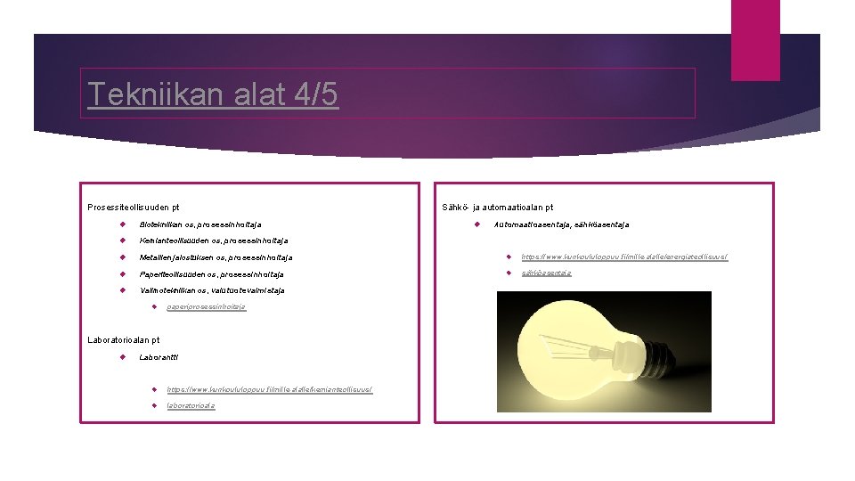 Tekniikan alat 4/5 Prosessiteollisuuden pt Sähkö- ja automaatioalan pt Automaatioasentaja, sähköasentaja Biotekniikan os, prosessinhoitaja Tekniikan alat 4/5 Prosessiteollisuuden pt Sähkö- ja automaatioalan pt Automaatioasentaja, sähköasentaja Biotekniikan os, prosessinhoitaja