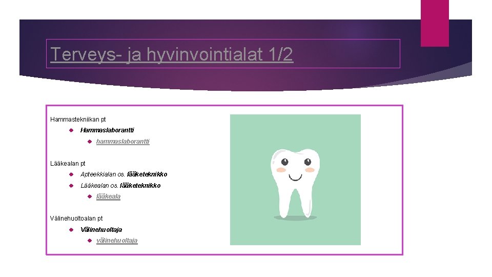 Terveys- ja hyvinvointialat 1/2 Hammastekniikan pt Hammaslaborantti hammaslaborantti Lääkealan pt Apteekkialan os. lääketeknikko Lääkealan Terveys- ja hyvinvointialat 1/2 Hammastekniikan pt Hammaslaborantti hammaslaborantti Lääkealan pt Apteekkialan os. lääketeknikko Lääkealan