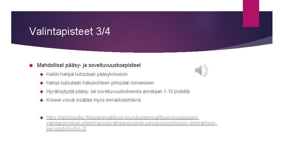 Valintapisteet 3/4 Mahdolliset pääsy- ja soveltuvuuskoepisteet Kaikki hakijat kutsutaan pääsykokeisiin Hakija kutsutaan hakukohteen ylimpään