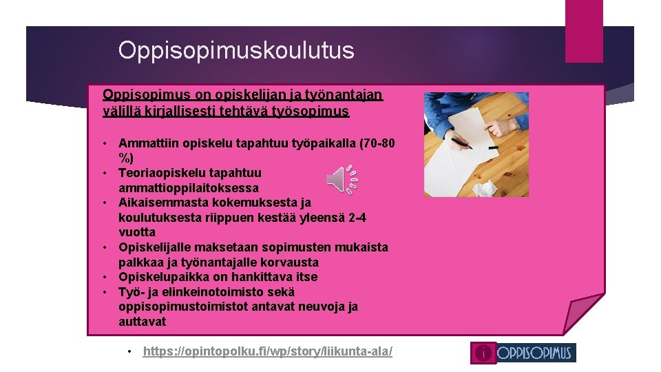 Oppisopimuskoulutus Oppisopimus on opiskelijan ja työnantajan välillä kirjallisesti tehtävä työsopimus • Ammattiin opiskelu tapahtuu