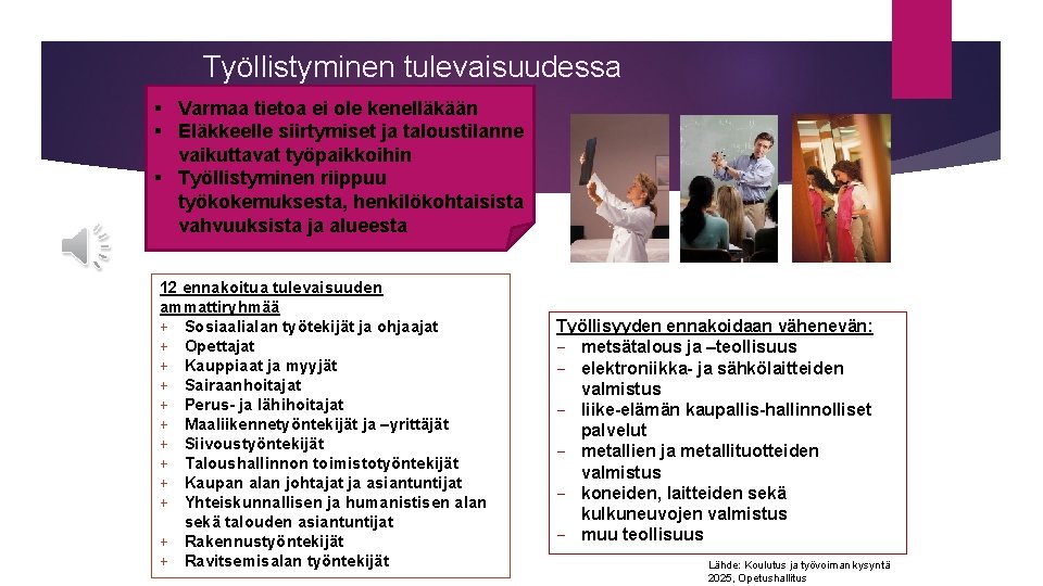 Työllistyminen tulevaisuudessa § Varmaa tietoa ei ole kenelläkään § Eläkkeelle siirtymiset ja taloustilanne vaikuttavat