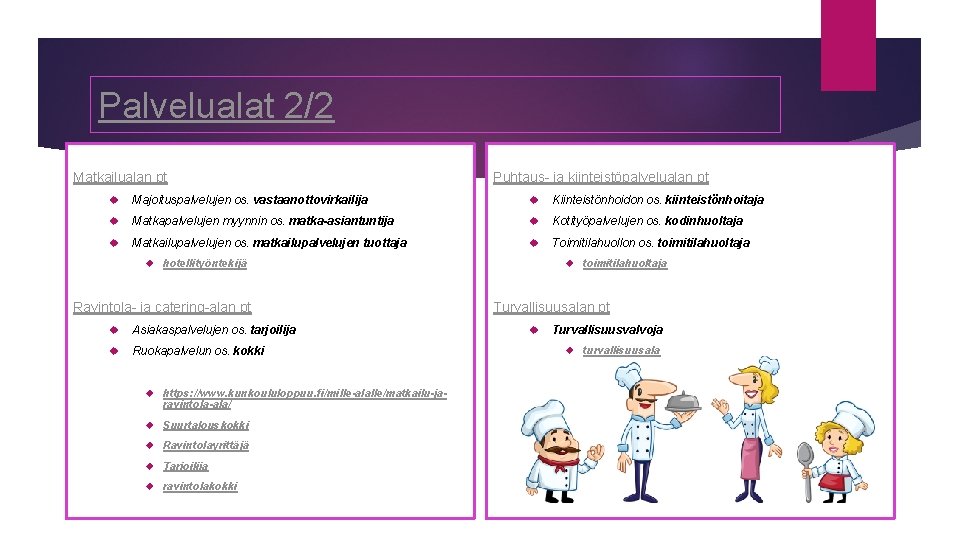 Palvelualat 2/2 Matkailualan pt Puhtaus- ja kiinteistöpalvelualan pt Majoituspalvelujen os. vastaanottovirkailija Kiinteistönhoidon os. kiinteistönhoitaja Palvelualat 2/2 Matkailualan pt Puhtaus- ja kiinteistöpalvelualan pt Majoituspalvelujen os. vastaanottovirkailija Kiinteistönhoidon os. kiinteistönhoitaja