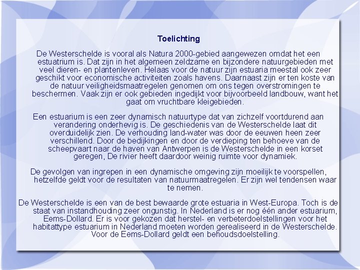 Toelichting De Westerschelde is vooral als Natura 2000 -gebied aangewezen omdat het een estuatrium