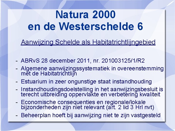Natura 2000 en de Westerschelde 6 Aanwijzing Schelde als Habitatrichtlijngebied - ABRv. S 28