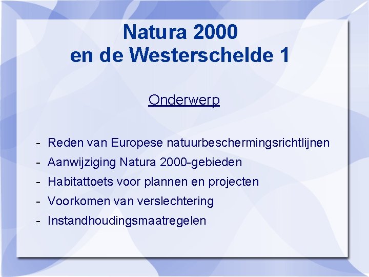 Natura 2000 en de Westerschelde 1 Onderwerp - Reden van Europese natuurbeschermingsrichtlijnen - Aanwijziging Natura 2000 en de Westerschelde 1 Onderwerp - Reden van Europese natuurbeschermingsrichtlijnen - Aanwijziging