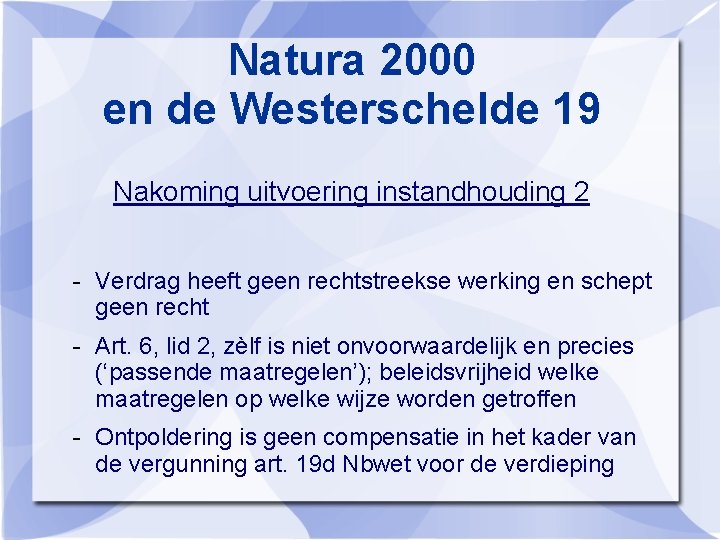 Natura 2000 en de Westerschelde 19 Nakoming uitvoering instandhouding 2 - Verdrag heeft geen