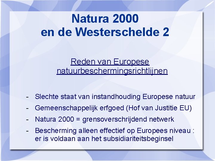 Natura 2000 en de Westerschelde 2 Reden van Europese natuurbeschermingsrichtlijnen - Slechte staat van Natura 2000 en de Westerschelde 2 Reden van Europese natuurbeschermingsrichtlijnen - Slechte staat van