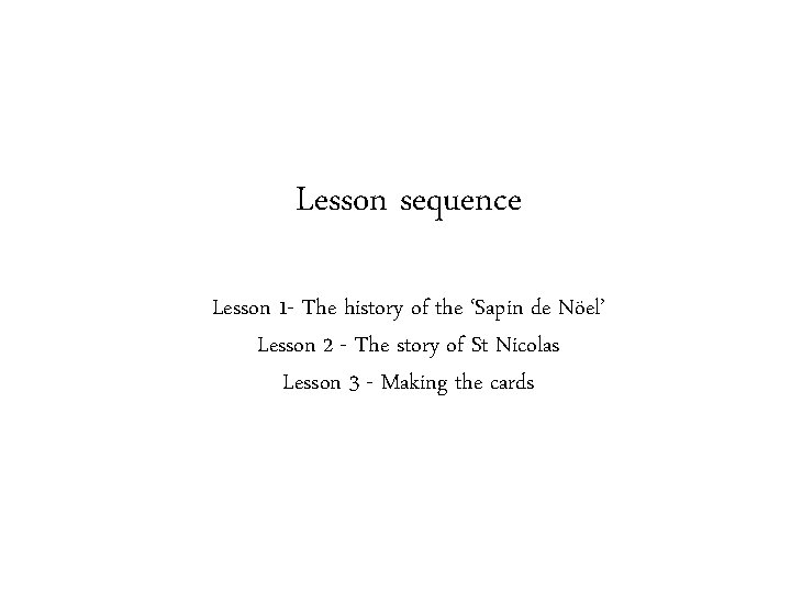 Lesson sequence Lesson 1 - The history of the ‘Sapin de Nöel’ Lesson 2