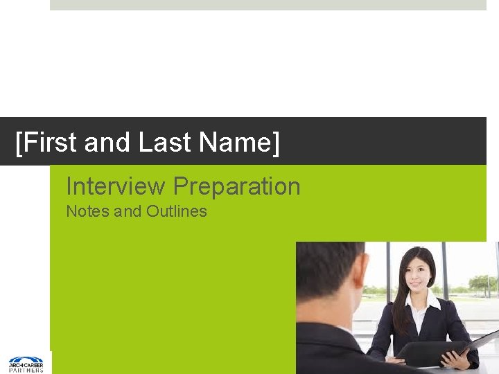 [First and Last Name] Interview Preparation Notes and Outlines 1 